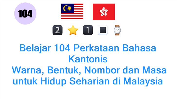 Belajar 104 Perkataan Bahasa Kantonis: Warna, Bentuk, Nombor dan Masa untuk Hidup Seharian di Malaysia